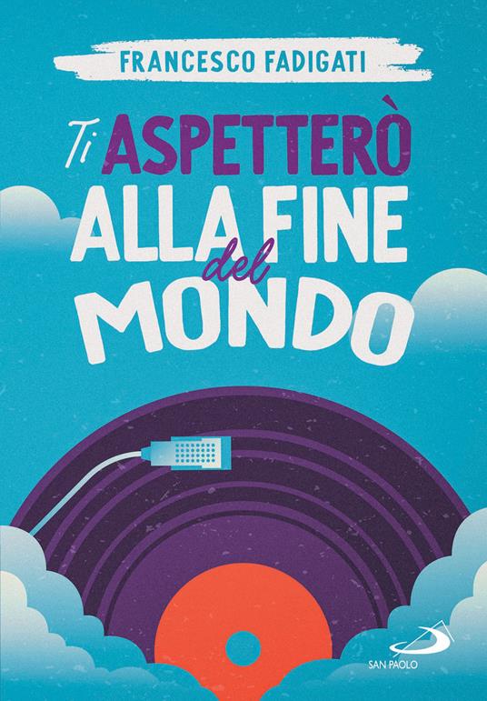 Ti aspetterò alla fine del mondo - Francesco Fadigati - ebook