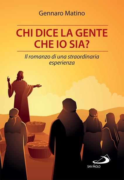 Chi dice la gente che io sia? Il romanzo di una straordinaria esperienza - Gennaro Matino - ebook