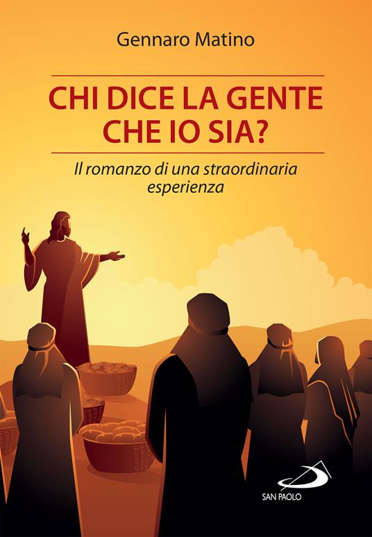 Chi dice la gente che io sia? Il romanzo di una straordinaria esperienza - Gennaro Matino - ebook
