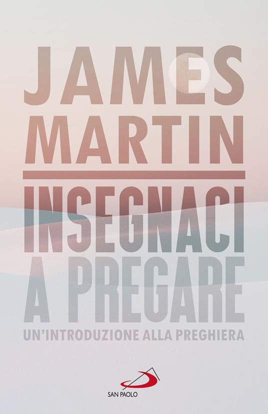 Insegnaci a pregare. Un'introduzione alla preghiera - James Martin - ebook