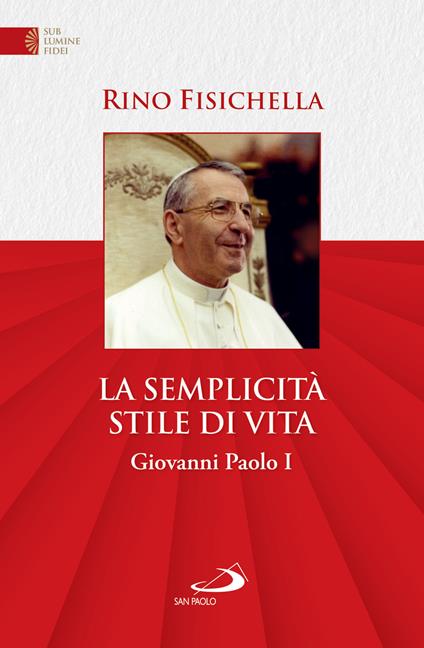 La semplicità stile di vita. Giovanni Paolo I - Rino Fisichella - ebook