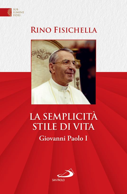 La semplicità stile di vita. Giovanni Paolo I - Rino Fisichella - ebook