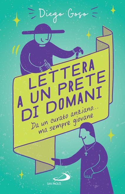 Lettera a un prete di domani. Da un curato anziano... ma sempre giovane - Diego Goso - ebook