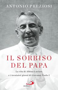 Il sorriso del Papa. La vita di Albino Luciani e i trentatré giorni di Giovanni Paolo I