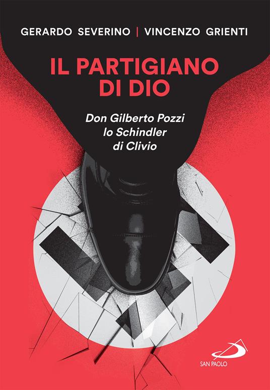 Il partigiano di Dio. Don Gilberto Pozzi lo Schindler di Clivio - Vincenzo Grienti,Gerardo Severino - ebook