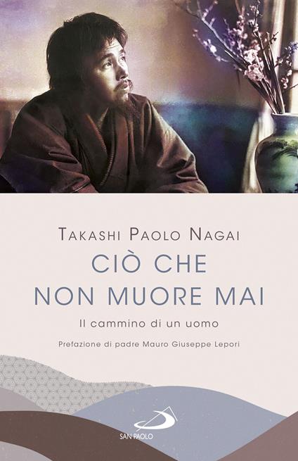Ciò che non muore mai. Il cammino di un uomo - Takashi Paolo Nagai - ebook