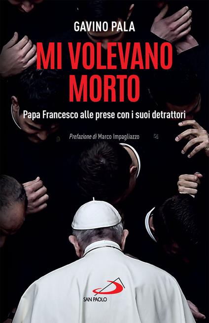 Mi volevano morto. Papa Francesco alle prese con i suoi detrattori - Gavino Pala - ebook