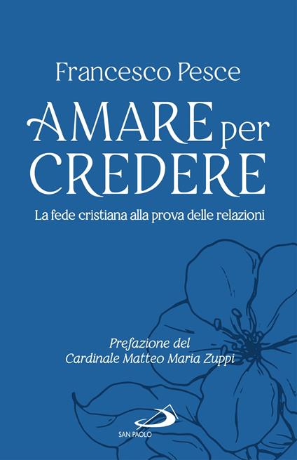 Amare per credere. La fede cristiana alla prova delle relazioni - Francesco Pesce - ebook