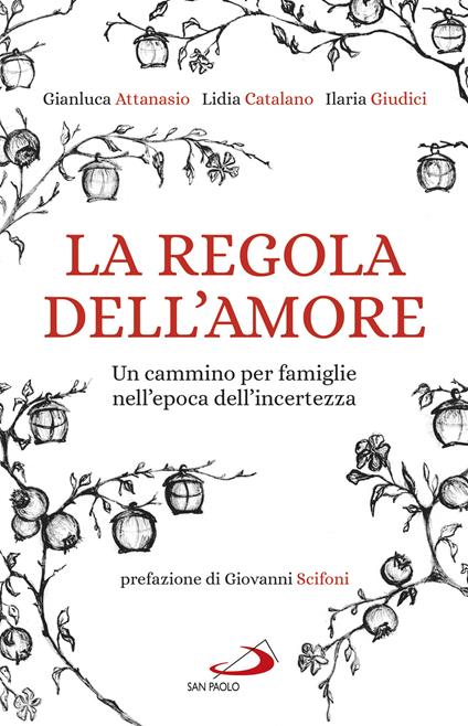 La regola dell'amore. Un cammino per famiglie nell'epoca dell'incertezza - Gianluca Attanasio,Lidia Catalano,Ilaria Giudici - ebook