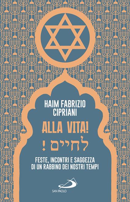 Alla vita! Feste, incontri e saggezza di un rabbino dei nostri tempi - Haim Fabrizio Cipriani - ebook