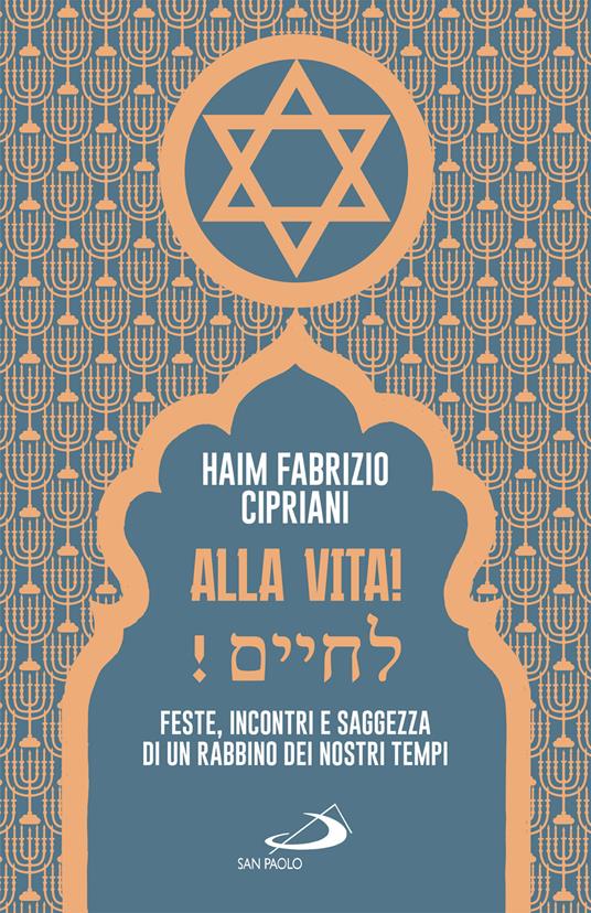 Alla vita! Feste, incontri e saggezza di un rabbino dei nostri tempi - Haim Fabrizio Cipriani - ebook