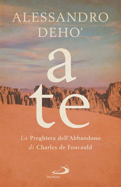 A te. La preghiera dell'abbandono di Charles de Foucauld - Alessandro Deho' - ebook