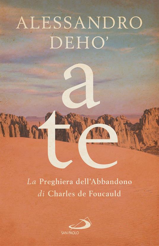 A te. La preghiera dell'abbandono di Charles de Foucauld - Alessandro Deho' - ebook