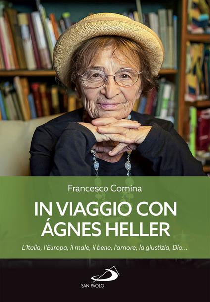 In viaggio con Agnes Heller. L'Italia, l'Europa, il male, il bene, l'amore, la giustizia, Dio... - Francesco Comina - ebook