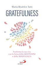 Gratefulness. Trasforma la tua vita con la forza della gratitudine e della mindfulness