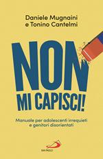 Non mi capisci! Manuali per adolescenti irrequieti e genitori disorientati