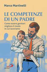 Le competenze di un padre. Come essere genitori migliora il modo in cui lavoriamo
