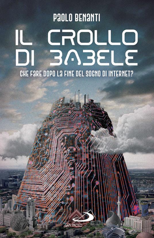 Il crollo di Babele. Che fare dopo la fine del sogno di Internet? - Paolo Benanti - ebook