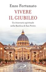 Vivere il giubileo. Un itinerario spirituale nella Basilica di San Pietro