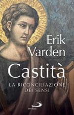 Castità. La riconciliazione dei sensi