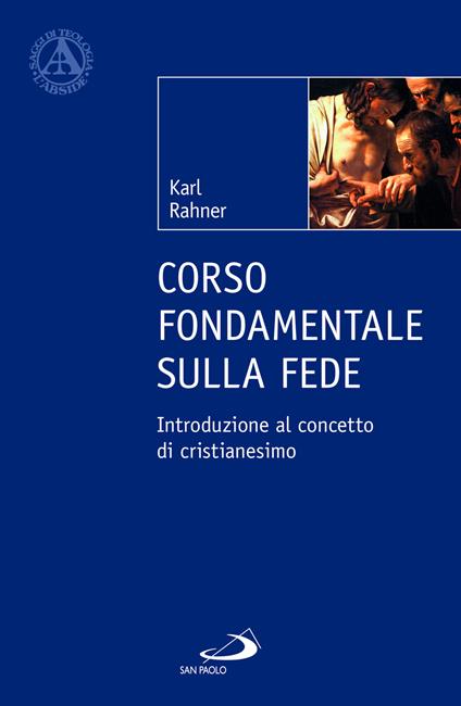 Corso fondamentale sulla fede. Introduzione al concetto di cristianesimo - Karl Rahner - copertina