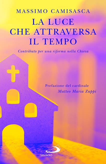 La luce che attraversa il tempo. Contributo per una riforma nella Chiesa - Massimo Camisasca - copertina