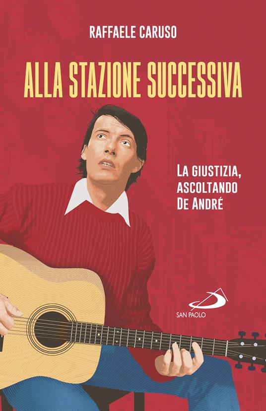 Alla stazione successiva. La giustizia, ascoltando De André - Raffaele Caruso - copertina