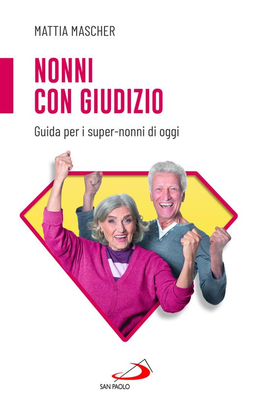 Nonni con giudizio. Guida per i super-nonni di oggi - Mattia Mascher - copertina