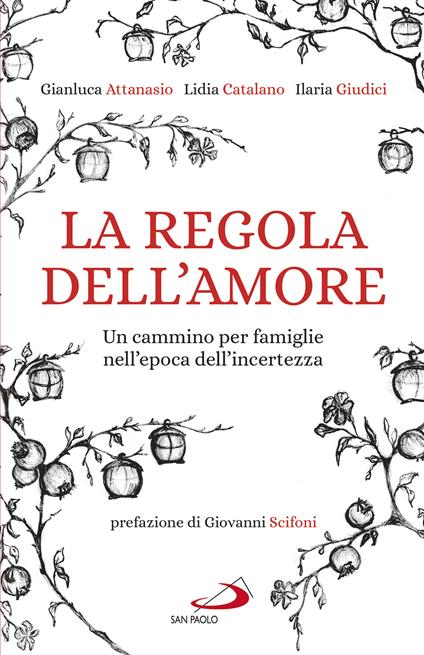 La regola dell'amore. Un cammino per famiglie nell'epoca dell'incertezza - Gianluca Attanasio,Lidia Catalano,Ilaria Giudici - copertina