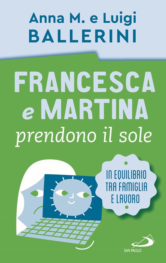 Francesca e Martina prendono il sole. Come trovare un equilibrio lavoro-famiglia - Luigi Ballerini,Anna M. Ballerini - copertina