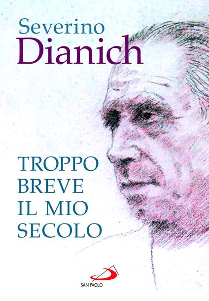 Troppo breve il mio secolo. Cose vissute - Severino Dianich - copertina