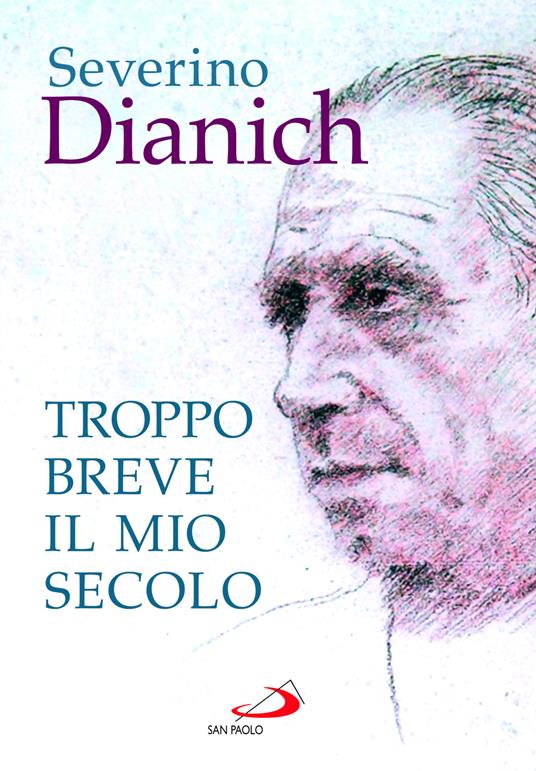 Troppo breve il mio secolo. Cose vissute - Severino Dianich - copertina