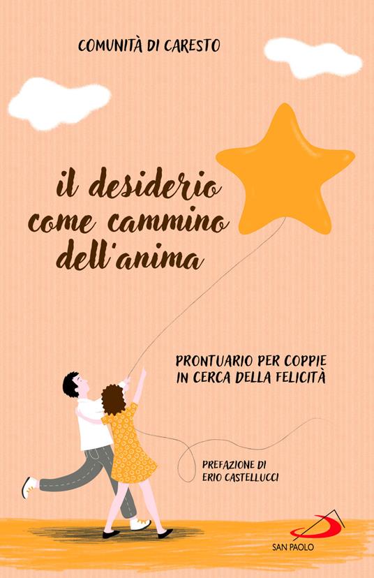 Il desiderio come cammino dell'anima. Prontuario per coppie in cerca della felicità - Eremo Caresto - copertina