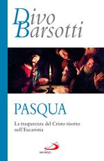 Pasqua. La trasparenza del Cristo risorto nell'eucaristia