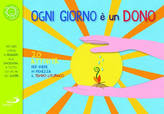 Ogni giorno è un dono. 20 attività per vivere in pienezza il tempo liturgico - Laura Salvi - copertina
