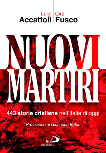 Nuovi martiri. 443 storie cristiane nell'Italia di oggi - Luigi Accattoli,Ciro Fusco - copertina