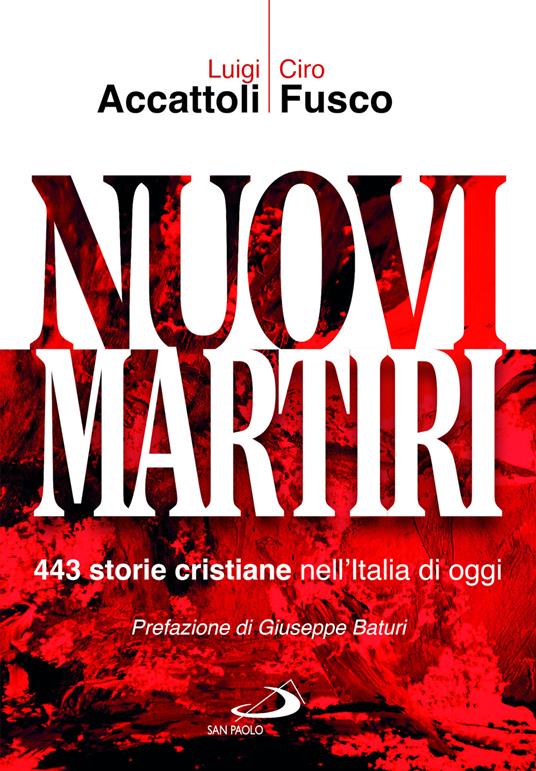 Nuovi martiri. 443 storie cristiane nell'Italia di oggi - Luigi Accattoli,Ciro Fusco - copertina