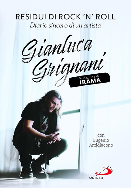 Residui di rock'n'roll. Diario sincero di un artista - Gianluca Grignani,Eugenio Arcidiacono - copertina
