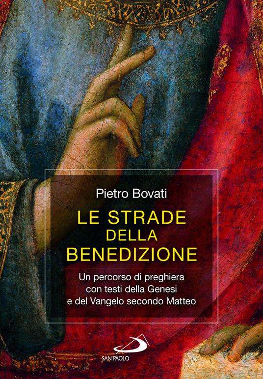Le strade della benedizione. Un percorso di preghiera con testi della Genesi e del Vangelo secondo Matteo - Pietro Bovati - copertina