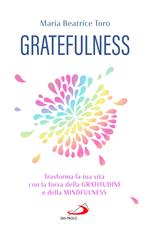 Gratefulness. Trasforma la tua vita con la forza della gratitudine e della mindfulness
