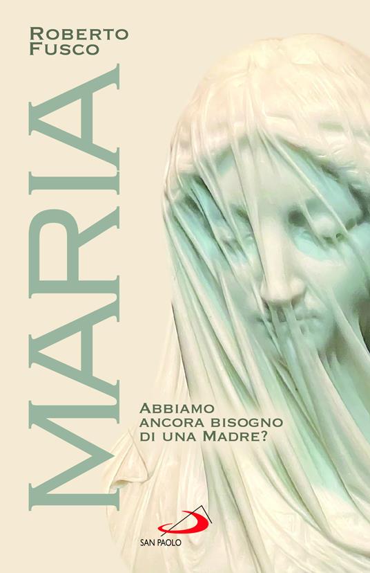 Maria. Abbiamo ancora bisogno di una Madre? - Roberto Fusco - copertina