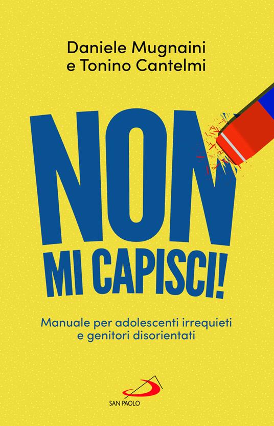 Non mi capisci! Manuali per adolescenti irrequieti e genitori disorientati - Daniele Mugnaini,Tonino Cantelmi - copertina