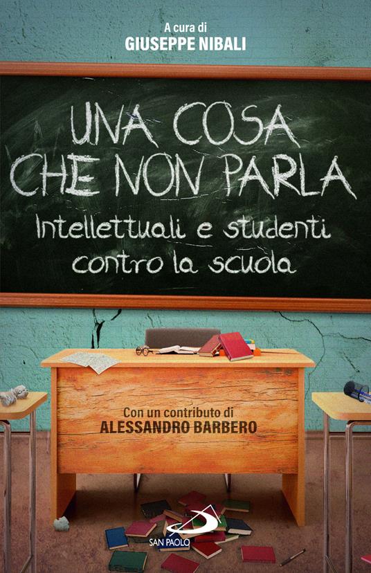 Una cosa che non parla. Intellettuali e studenti contro la scuola - Giuseppe Nibali - copertina