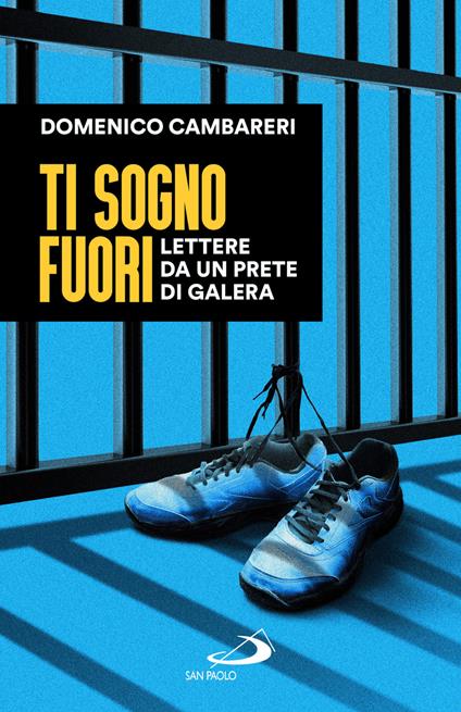 Ti sogno fuori. Lettere da un prete di galera - Domenico Cambareri - copertina