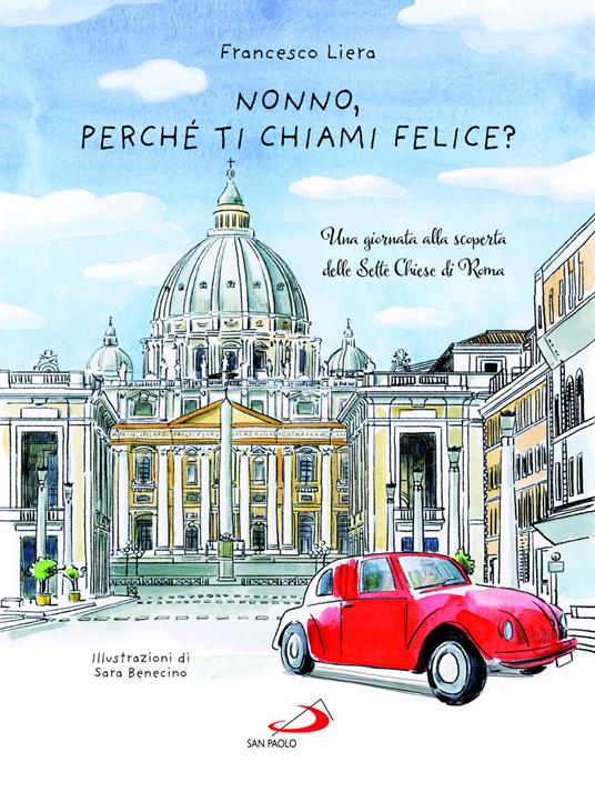Nonno, perché ti chiami Felice? Una giornata alla scoperta delle Sette Chiese di Roma - Francesco Liera - copertina