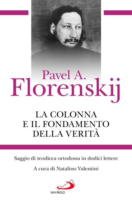 La colonna e il fondamento della verità. Saggio di teodicea ortodossa in dodici lettere - Pavel Aleksandrovic Florenskij - copertina
