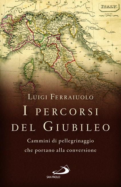 I percorsi del Giubileo. Cammini di pellegrinaggio che portano alla conversione - Luigi Ferraiuolo - copertina