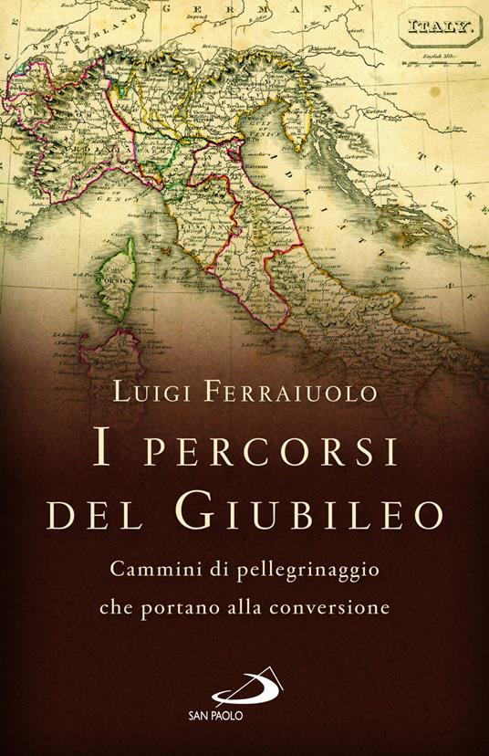 I percorsi del Giubileo. Cammini di pellegrinaggio che portano alla conversione - Luigi Ferraiuolo - copertina