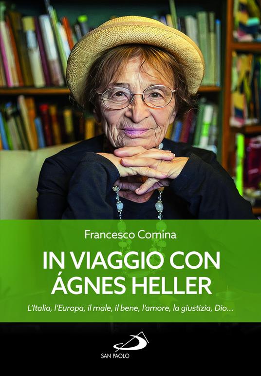 In viaggio con Agnes Heller. L'Italia, l'Europa, il male, il bene, l'amore, la giustizia, Dio... - Francesco Comina - copertina
