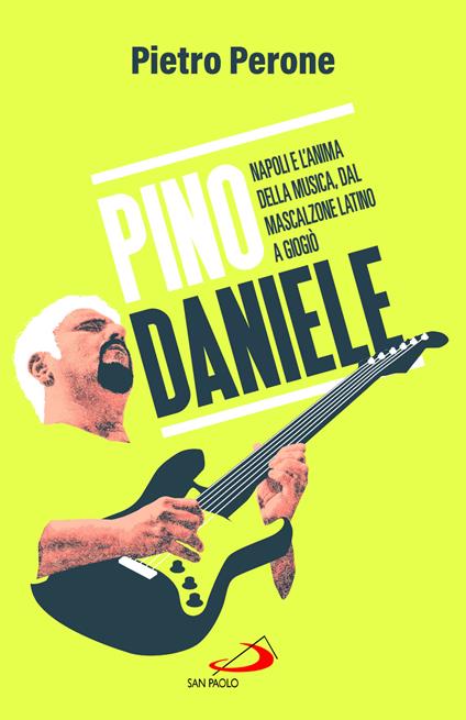 Pino Daniele. Napoli e l'anima della musica, dal Mascalzone latino a Giogiò - Pietro Perone - copertina